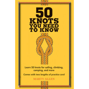 50 Knots You Need to Know: Learn 50 Knots for Sailing, Climbing, Camping, and More