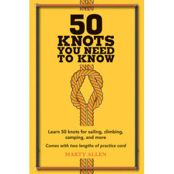 50 Knots You Need to Know: Learn 50 Knots for Sailing, Climbing, Camping, and More