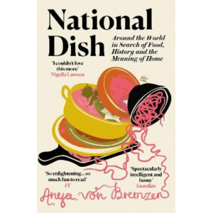 National Dish: Around the World in Search of Food, History and the Meaning of Home