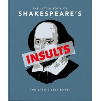 The Little Book of Shakespeare's Insults: Biting Barbs and Poisonous Put-Downs