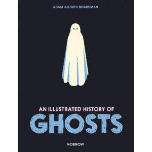 Illustrated History of Ghosts, An