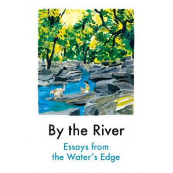 By the River: Essays from the Water's Edge