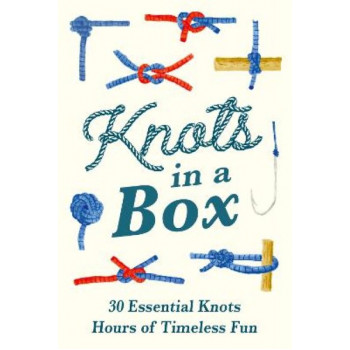 Knots in a Box: 30 Essential Knots; Hours of Timeless Fun