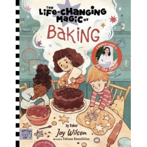 The Life Changing Magic of Baking: A Beginner's Guide by baker Joy Wilson