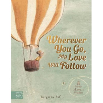 Wherever You Go, My Love Will Follow: 8 Stories of Love and Wisdom