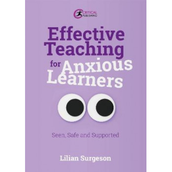 Effective Teaching for Anxious Learners: Seen, Safe and Supported