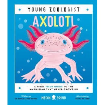 Axolotl (Young Zoologist): A First Field Guide to the Amphibian That Never Grows Up