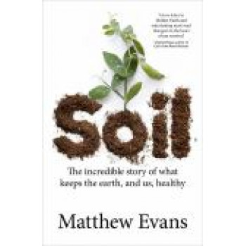 Soil : the  incredible story of what keeps the earth, and us, healthy