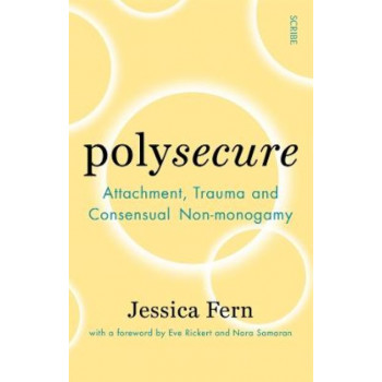 Polysecure: Attachment, Trauma and Consensual Non-monogamy