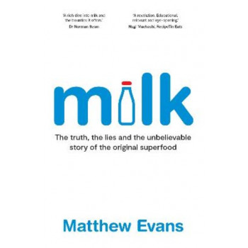 Milk: The truth, the lies and the unbelievable story of the original superfood