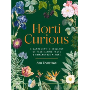 Horti-Curious: A Gardener's Miscellany of Fascinating Facts and Remarkable Plants