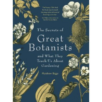 The Secrets of Great Botanists: And What They Teach Us About Gardening