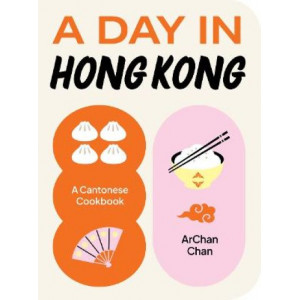 A Day in Hong Kong: A Cantonese Cookbook