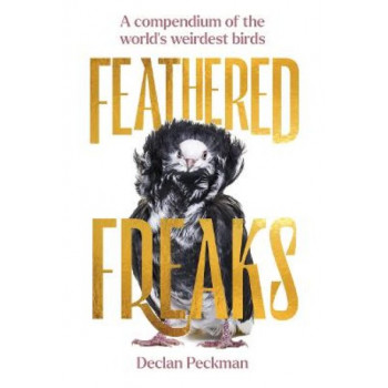 Feathered Freaks: A compendium of the world's weirdest birds