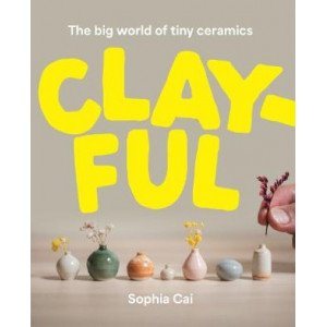 Clayful: The big world of tiny ceramics