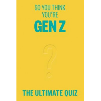 So You Think You're Gen Z: The ultimate quiz