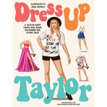 Dress Up Taylor: A Taylor Swift paper doll book featuring her iconic eras