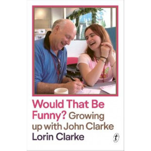 Would that be funny?: Growing up with John Clarke