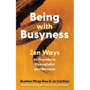 Being with Busyness: Zen Ways to Transform Overwhelm and Burnout