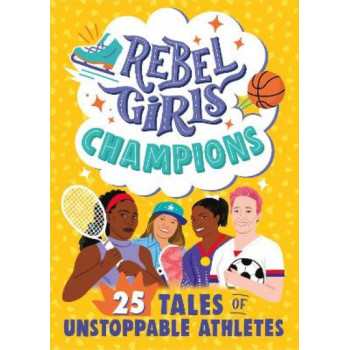 Rebel Girls Champions: 25 Tales of Unstoppable Athletes