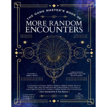 The Game Master's Book of More Random Encounters: A Collection of Reality-Shifting Taverns, Temples, Tombs, Labs, Lairs, Extraplanar and Even Extrapla