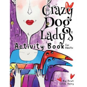 The Crazy Dog Lady's Activity Book for Adults