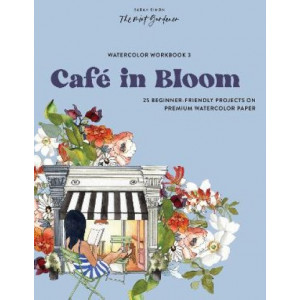 Watercolor Workbook: Cafe in Bloom: 25 Beginner-Friendly Projects on Premium Watercolor Paper