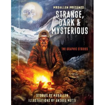 MrBallen Presents: Strange, Dark & Mysterious: The Graphic Stories