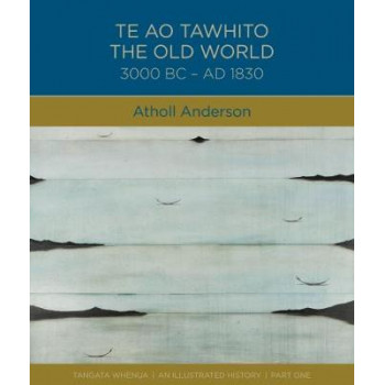 Te Ao Tawhito: The Old World 3000 BC- AD 1830: 2018