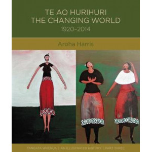Te Ao Hurihuri: The Changing World 1920-2014