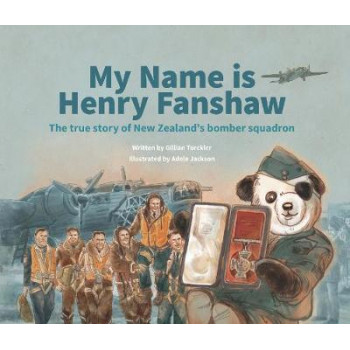 My Name Is Henry Fanshaw: The True Story of New Zealand's Bomber Squadron