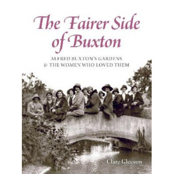 The Fairer Side of Buxton: Alfred Buxton's gardens and the women who loved them