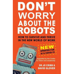 Don't Worry About the Robots: How to Survive and Thrive in the New World of Work: New and Updated for COVID