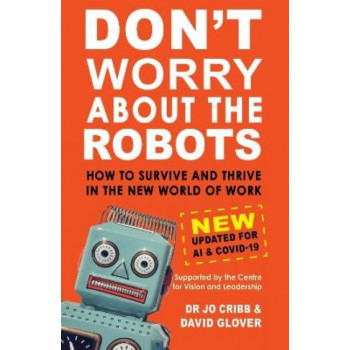 Don't Worry About the Robots: How to Survive and Thrive in the New World of Work: New and Updated for COVID