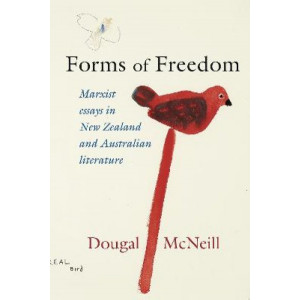 Forms of Freedom: Marxist Essays in New Zealand and Australian Literature