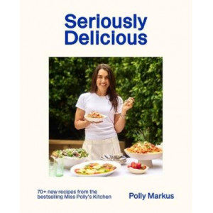 Seriously Delicious: 70 + recipes from the bestselling Miss Polly's Kitchen