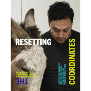 Resetting the Coordinates: An anthology of performance art of Aotearoa New Zealand