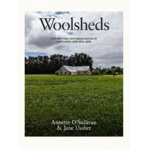 Woolsheds: The historic shearing sheds of Aotearoa New Zealand