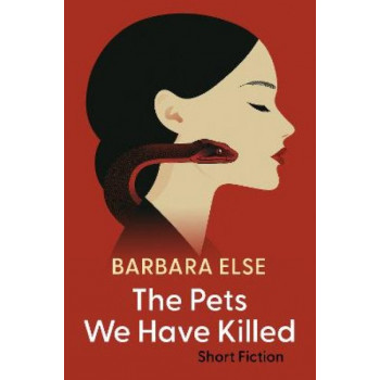 The Pets We Have Killed: Short fiction