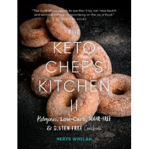 The Keto Chef's Kitchen II: Ketogenic, Low-Carb, Sugar-Free & Gluten-Free Cookbook