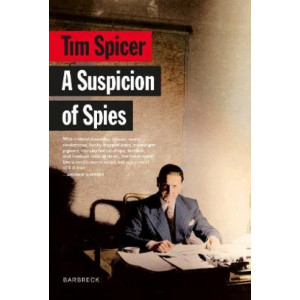 A Suspicion of Spies: Risk, Secrets and Shadows - the Biography of Wilfred 'Biffy' Dunderdale