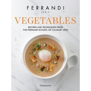 Vegetables: Recipes and Techniques from the Ferrandi School of Culinary Arts
