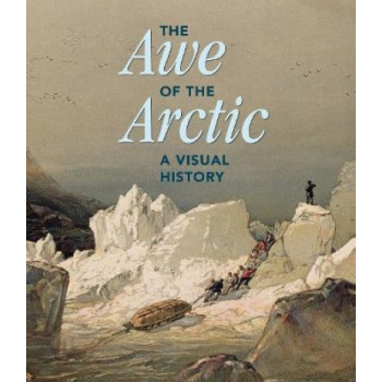 The Awe of the Arctic: A Visual History