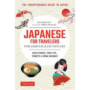 Japanese for Travelers Phrasebook & Dictionary: Useful Phrases, Travel Tips, Etiquette Guide