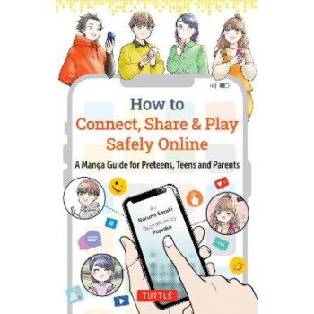 How to Connect, Share & Play Safely Online: A Manga Guide for Preteens, Teens and Parents