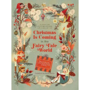 Christmas Is Coming in the Fairy Tale World: 24 flaps with stories, crafts, recipes and more!