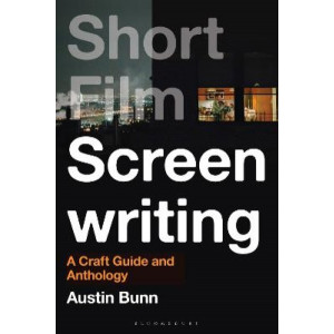 Short Film Screenwriting: A Craft Guide and Anthology