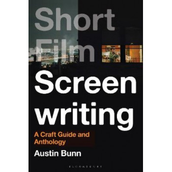 Short Film Screenwriting: A Craft Guide and Anthology