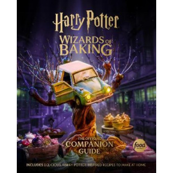 Harry Potter: Wizards of Baking: The Official Companion Guide: Includes Delicious, Harry Potter-Inspired Recipes to Make at Home