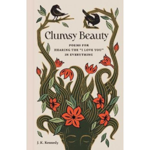 Clumsy Beauty: Poems for Hearing the "I Love You" in Everything